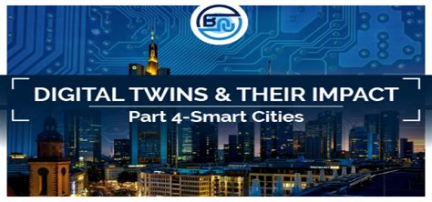 Digital Twins And Their Impact Part Iv Smart Cities