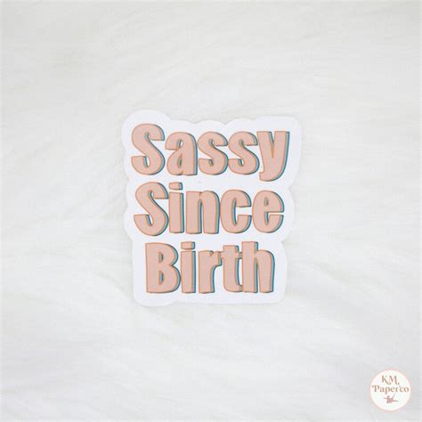 Sassy Since Birth Sticker Sassy Sticker Sassy Saying Etsy