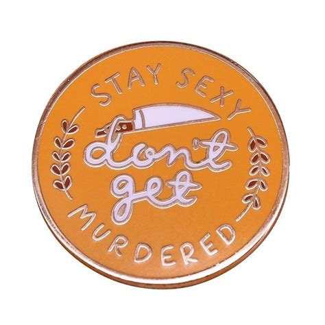 Cute Stay Sexy Dont Get Murdered Enamel Pin Distinct Pins