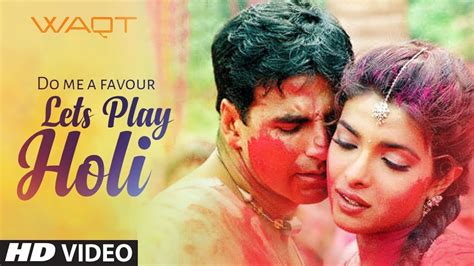 Holi Do Me A Favour Lets Play Holi Akshay Kumar Priyanka C Anu Malik Sunidhi Holi Songs Hindi