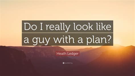 I'm a man with a plan! Heath Ledger Quote: "Do I really look like a guy with a plan?" (10 wallpapers) - Quotefancy