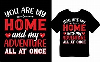 You Are My Home And My Adventure All At Once Valentine's Day T-Shirt ...