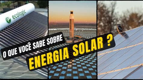 O Que Sabe Sobre Energia Solar Heliotermica E Fotovoltaica Youtube