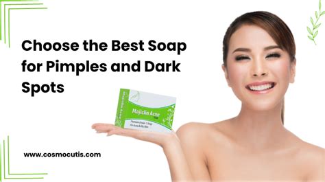 Choose The Best Soap For Pimples And Dark Spots
