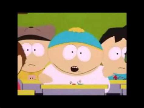 If this doesn't happen by the time he is five he will have to have an operation. Eric Cartman-Suck My Balls - YouTube
