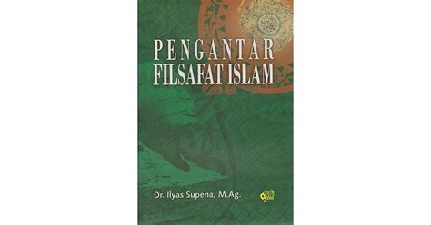 Pengantar Filsafat Islam By Ilyas Supena