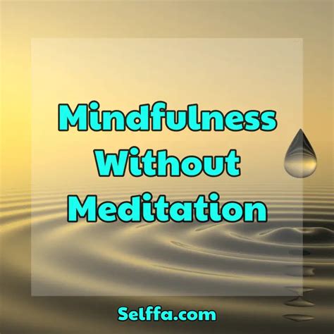 Mindfulness Without Meditation Selffa