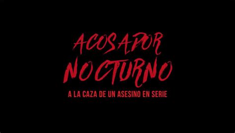 Acosador Nocturno A La Caza De Un Asesino En Serie Serie Ecured
