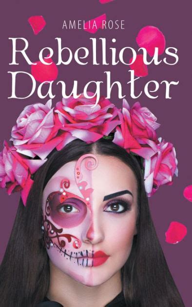 Rebellious Daughter By Amelia Rose Paperback Barnes And Noble