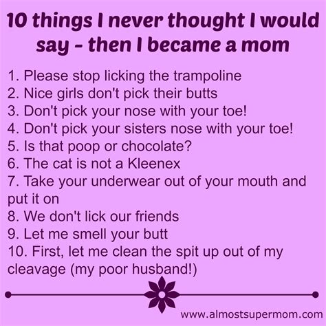 10 Things I Never Thought I Would Say Then I Became A Mom Almost Supermom