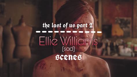 Ellie Williams Sad Scenes Pack The Last Of Us Part Ii Youtube