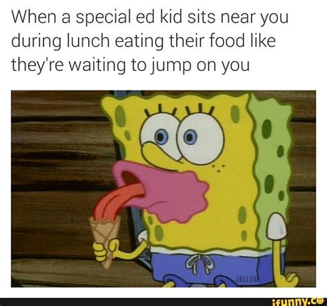 I hope ya'll have a good day. Special ed Memes