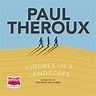 Figures in a Landscape: People and Places : Paul Theroux, Edoardo ...