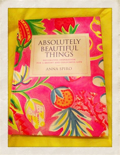 Absolutely Beautiful Things By Anna Spiro Ted Kennedy Watson