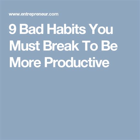 9 Bad Habits You Must Break To Be More Productive Habits Bad Habits Bad