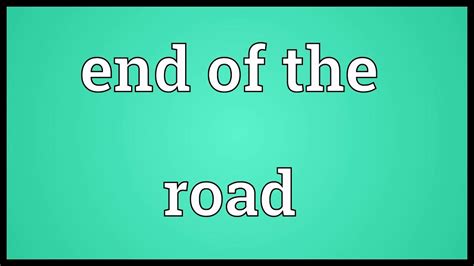 End Of The Road Meaning Youtube