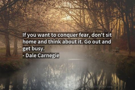 Dale Carnegie Quote If You Want To Conquer Fear Dont Coolnsmart