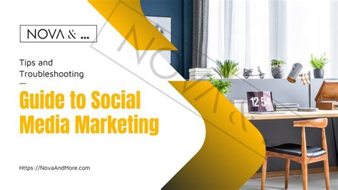 Guide To Social Media Marketing Tips And Troubleshooting Nova And More