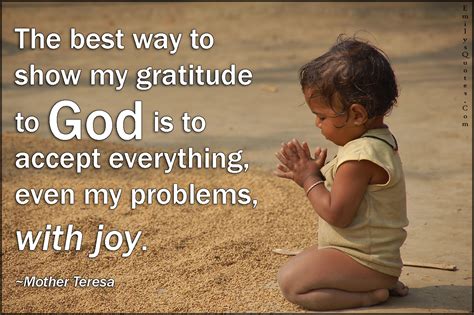 The best way to show my gratitude to God is to accept everything, even