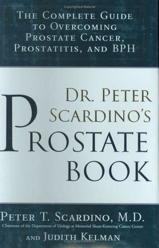 Dr Peter Scardino S Prostate Book The Complete Guide To Overcoming Prostate Cancer