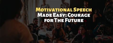 Motivational Speech Made Easy Courage For The Future