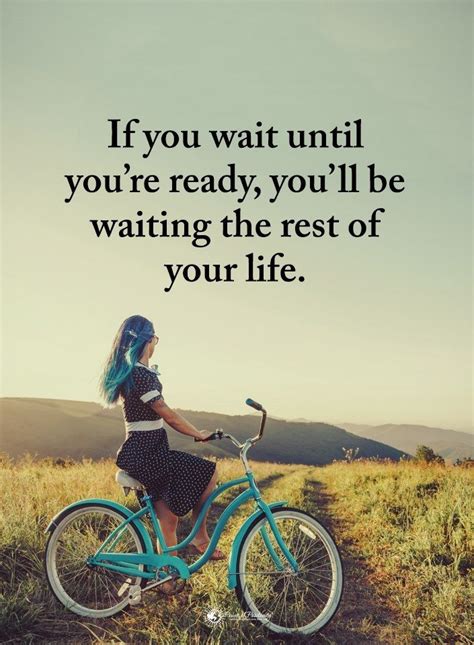 If You Wait Until Youre Ready Power Of Positivity Master Quotes Life