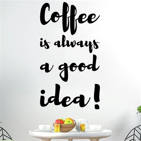 Wall Decal Coffee Is Always A Good Idea Wall Decal Quote Wall