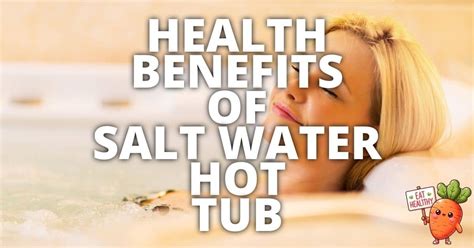 16 Potential Health Benefits Of Salt Water Hot Tub