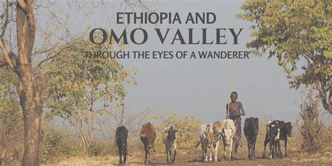 Ethiopias Omo Valley Through The Eyes Of A Wanderer