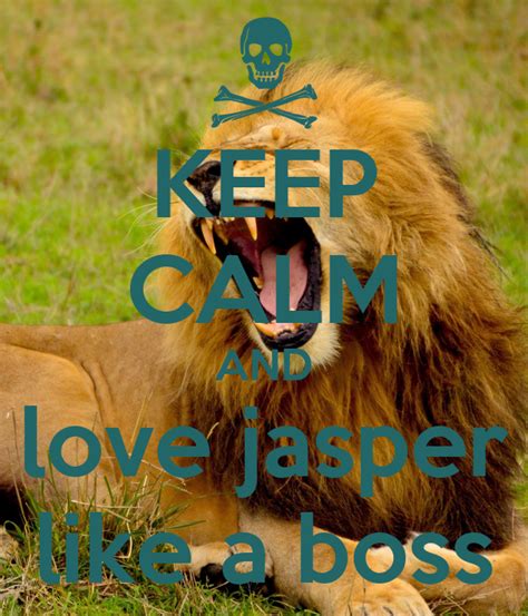 Keep Calm And Love Jasper Like A Boss Poster Jasper Keep Calm O Matic