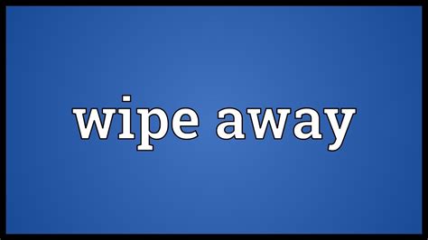 Wipe Away Meaning Youtube