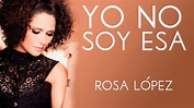 Rosa López | Yo no soy esa - YouTube