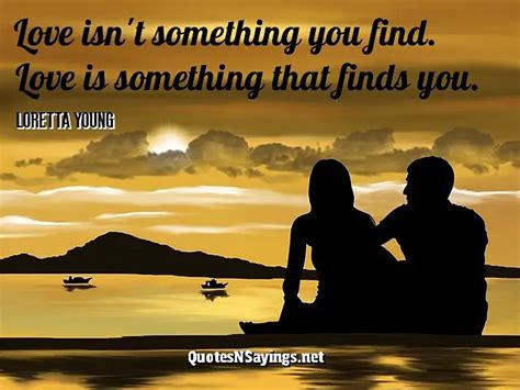 Love Isnt Something You Find Love Is Loretta Young Quote