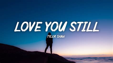 Tyler Shaw Love You Still Lyrics Youtube