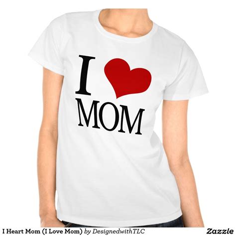 I Heart Mom I Love Mom T Shirt Shirts Mothers Day T Shirts T
