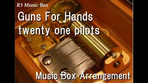 Guns For Handstwenty One Pilots Music Box Youtube