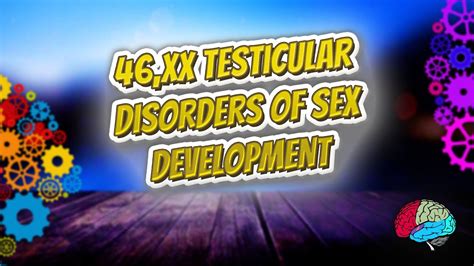 46xx Testicular Disorders Of Sex Development 🔊 🔊 Youtube