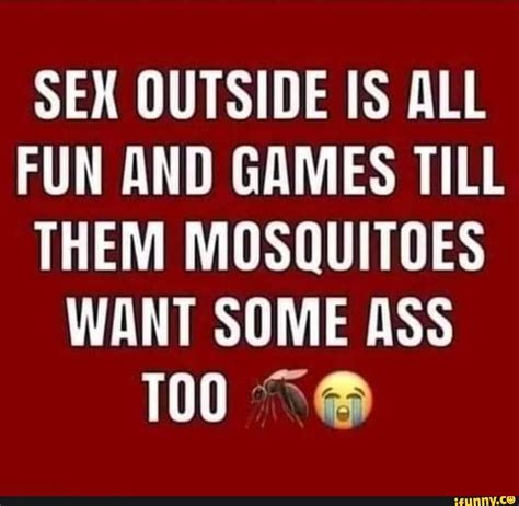 Sex Outside Is All Fun And Games Till Them Mosquitoes Want Some Ass 100 Ifunny