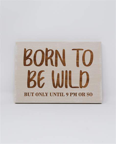 Born To Be Wild But Only Until 9pm Or So 5x7 8x12 10x15 Etsy