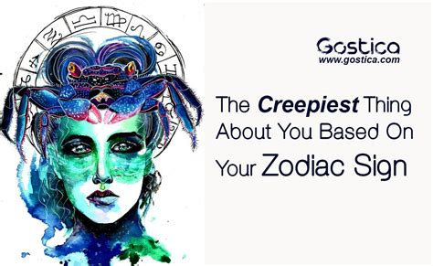 The Creepiest Thing About You Based On Your Zodiac Sign Gostica