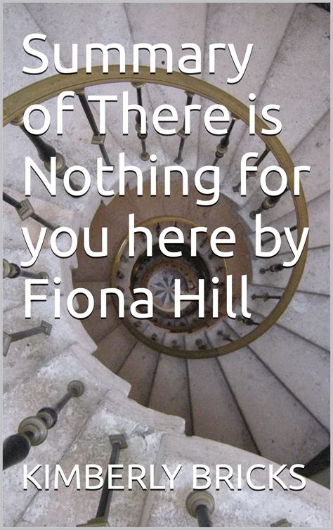 Summary Of There Is Nothing For You Here By Fiona Hill By Kimberly