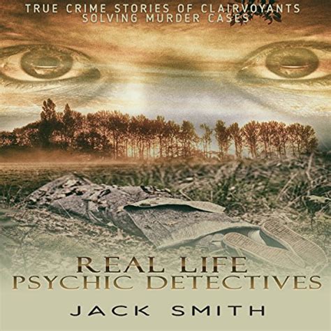 Real Life Psychic Detectives True Crime Stories Of Clairvoyants Solving Murder Cases By Jack