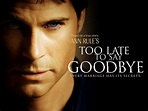 Ann Rule's Too Late to Say Goodbye (2009) - Rotten Tomatoes