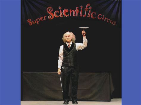 Super Scientific Circus Photo Gallery