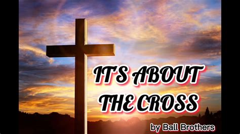 Its About The Cross With Lyrics By Ball Brothers Youtube