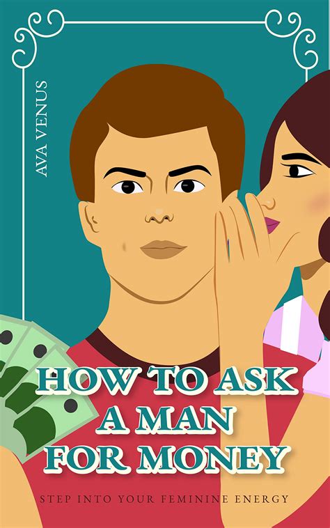 How To Ask A Man For Money: Step Into Your Feminine Energy by Ava Venus