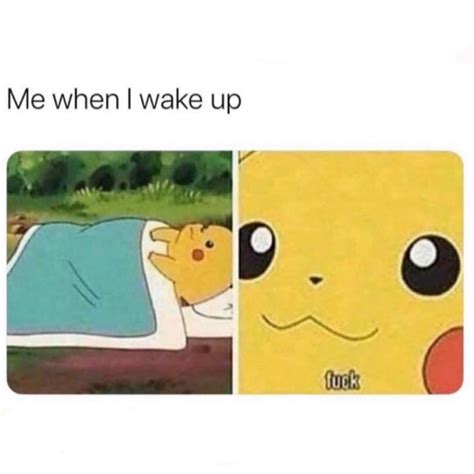 Me When I Wake Up Fuck Funny