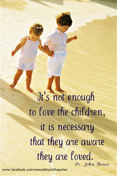 Its Not Enough To Love The Children It Is Necessary That