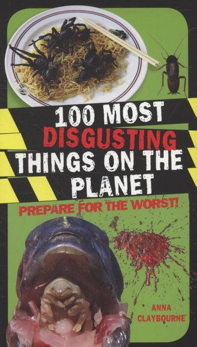 100 Most Disgusting Things On The Planet Anna Claybourne