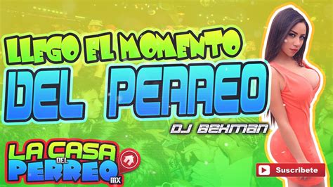 Llego El Momento Del Perreo Dj Bekman La Casa Del Perreo Mx Youtube